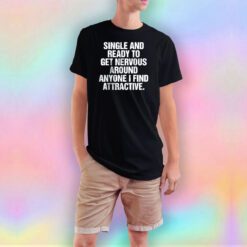 Single And Ready To Get Nervous T Shirt