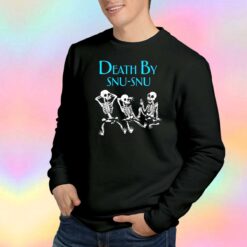 Skeleton Death By Snu Snu Parody Sweatshirt