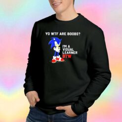 Sonic yo Wtf are boobs parody Sweatshirt