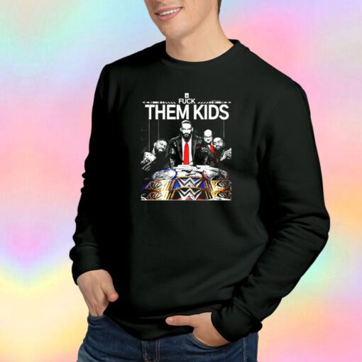 Fuck Them Kids WWE Sweatshirt