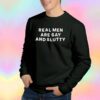Funny Real Men Are Gay And Slutty Sweatshirt