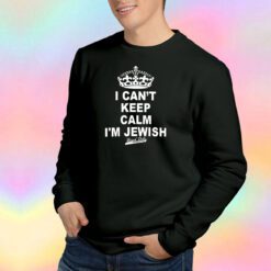 I Cant Keep Calm Im Jewish Sweatshirt