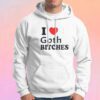 I Love Goth Bitches Hoodie