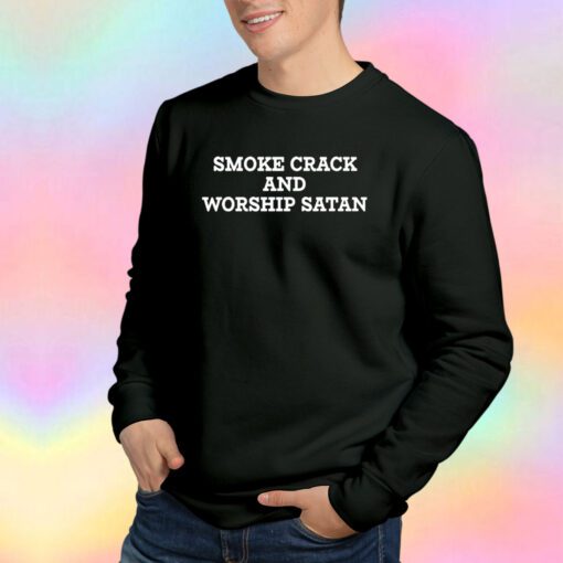 Smoke crack and worship Satan Sweatshirt