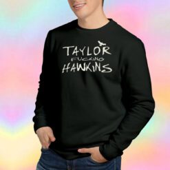 TAYLOR FuCKING HAWKINS Sweatshirt
