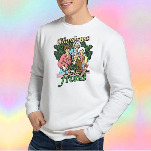 Thank You For Being a Frond The Golden Grils Sweatshirt