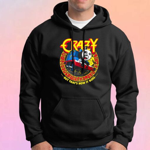 CrazyTrain But Thats How It Goes Hoodie