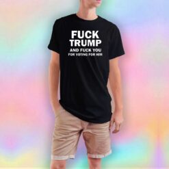Fuck Trump And Fuck You T Shirt