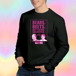 The Bears Beets Battlestar Galactica Sweatshirt