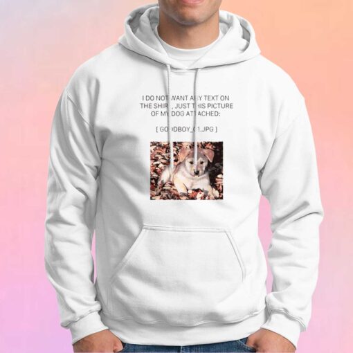 I Do Not Want Any Text Hoodie