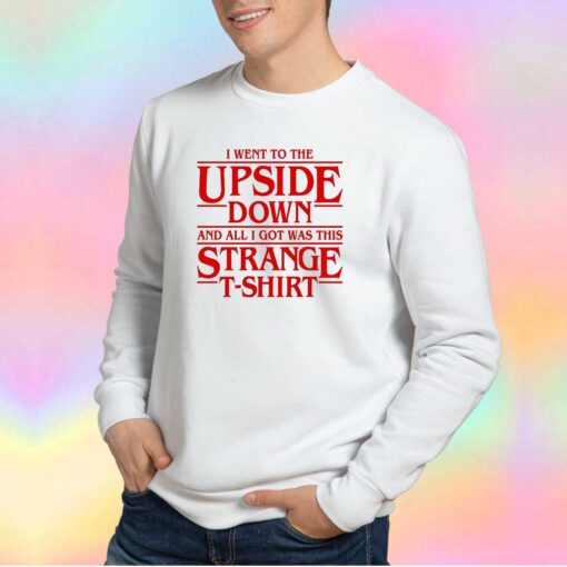 I Went to the Upside Down Sweatshirt