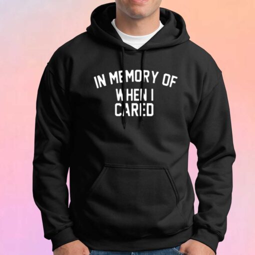 In Memory Of When I Cared Graphic Hoodie