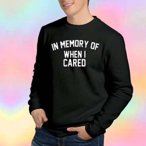 In Memory Of When I Cared Graphic Sweatshirt