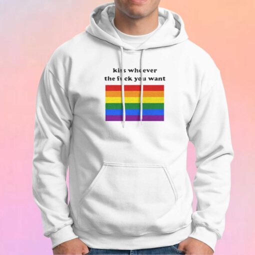 Kiss Whoever The Fuck You Want Funny Hoodie