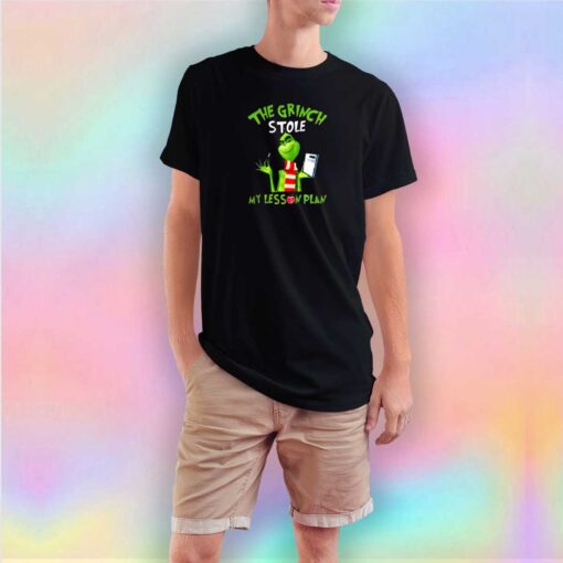The Grinch Stole My Lesson Plan T Shirt