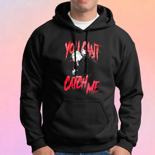 Joker You Cant Catch Me Hoodie