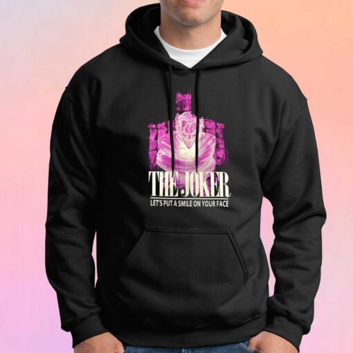 The Joker Lets Put A Smile On Your Face Hoodie