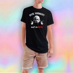 Fuck Normality Albert Einstein Metal T Shirt