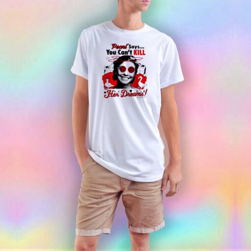 Pearl Says You Can Kill Her Dreams T Shirt