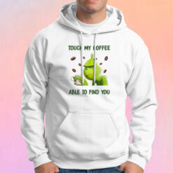 Grinch Touch My Coffee I Will Slap You So Hard Hoodie