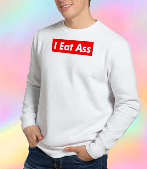 I Eat Ass Sweatshirt