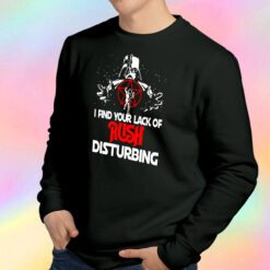 I Find Your Lack of Rush Disturbing Sweatshirt