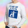 I'ts Not Gay If It's Tsa Sweatshirt