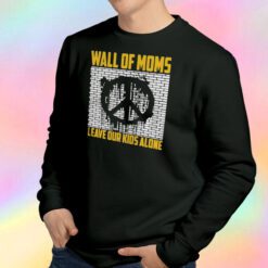 Wall Of Moms Leave Our Kids Alone Sweatshirt