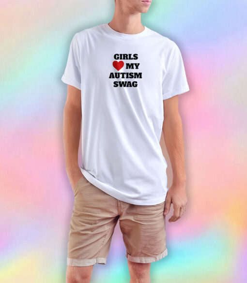 Girls Love My Autism Swag T Shirt